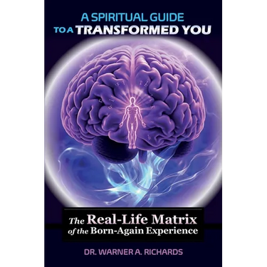 A Spiritual Guide to a Transformed You: The Real-Life Matrix of the Born-Again Experience