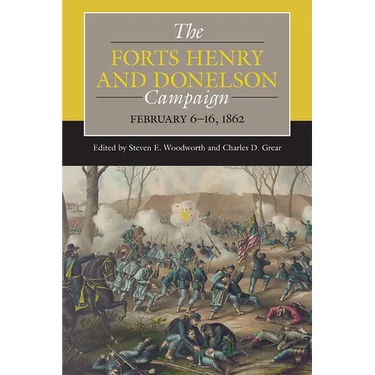 The Forts Henry and Donelson Campaign: February 6-16, 1862