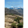 Caring for Glaciers: Land, Animals, and Humanity in the Himalayas