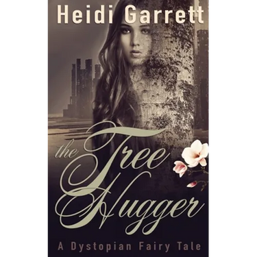 The Tree Hugger: A Dystopian Fairy Tale