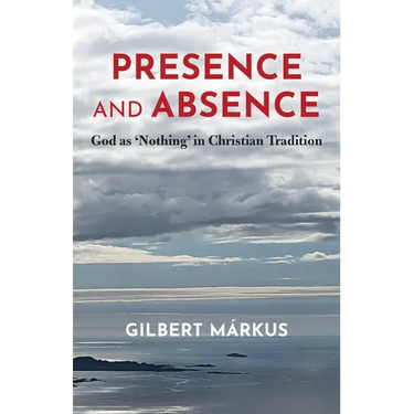 Presence and Absence: God as 'Nothing' in Christian Tradition