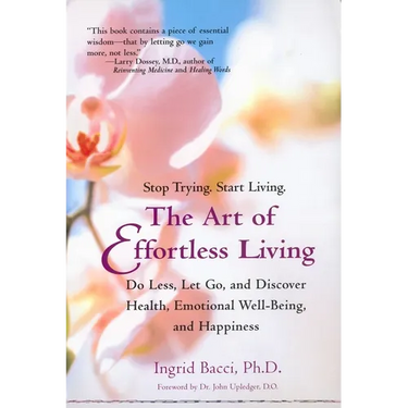 The Art of Effortless Living: Discover Health, Emotional Well-Being, and Happiness