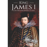 King James I: A Life From Beginning to End