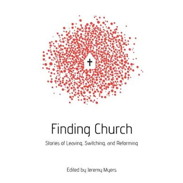 Finding Church: Stories of Leaving, Switching, and Reforming