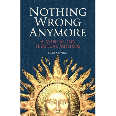 Nothing Wrong Anymore: A Manual for Spiritual Janitors