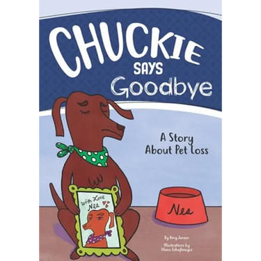 Chuckie Says Goodbye: A Story About Pet Loss