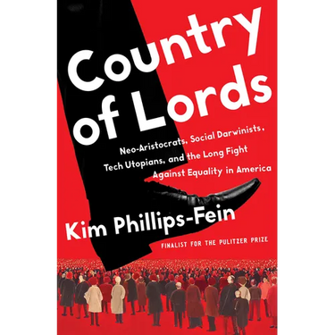 Country of Lords: Neo-Aristocrats, Social Darwinists, Tech Utopians, and the Long Fight Against Equality in America