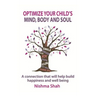 Optimize Your Child's Mind, Body and Soul: A connection that will help build happiness and well being