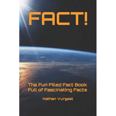 Fact!: The Fun Filled Fact Book Full of Fascinating Facts