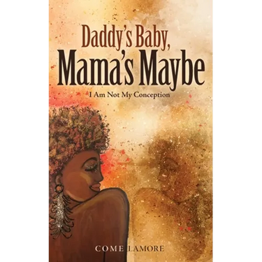 Daddy's Baby, Mama's Maybe: I Am Not My Conception