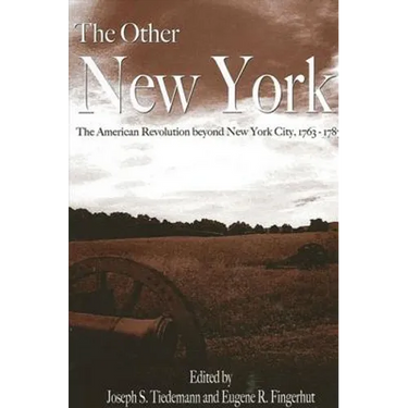 The Other New York: The American Revolution beyond New York City, 1763-1787