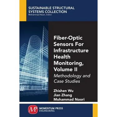 Fiber-Optic Sensors For Infrastructure Health Monitoring, Volume II: Methodology and Case Studies