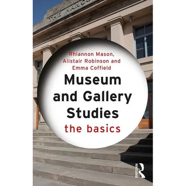 Museum and Gallery Studies: The Basics