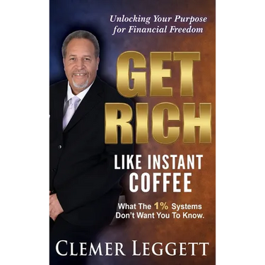 Get Rich Like Instant Coffee: Unlocking Your Purpose for Financial Freedom
