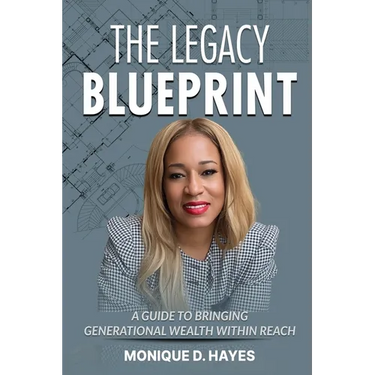 The Legacy Blueprint: A Guide to Bringing Generational Wealth Within Reach