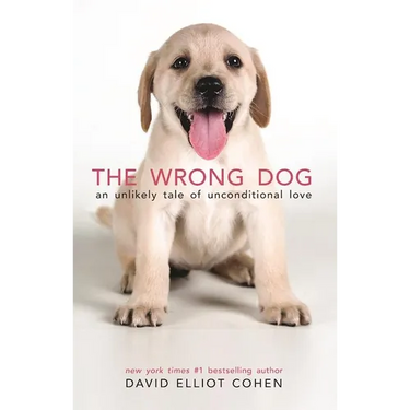 The Wrong Dog: An Unlikely Tale of Unconditional Love