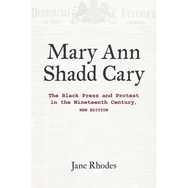 Mary Ann Shadd Cary: The Black Press and Protest in the Nineteenth Century, New Edition
