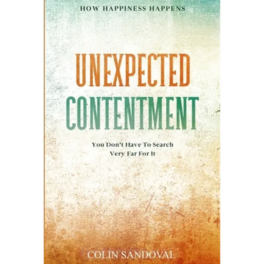 How Happiness Happens: Unexpected Contentment - You Don't Have To Search Very Far For It