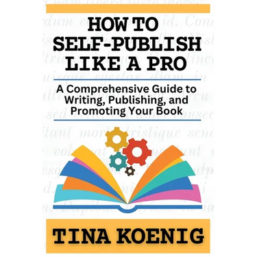 How to Self-Publish Like A Pro: A Comprehensive Guide for Writing, Publishing, and Promoting Your Book