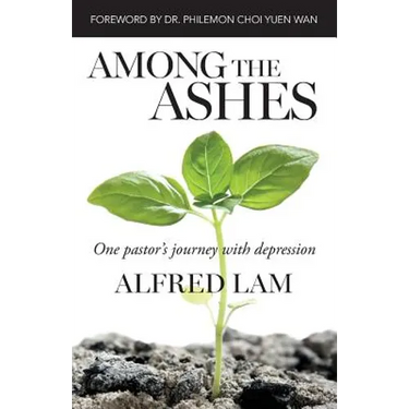 Among The Ashes: One Pastor's Journey With Depression