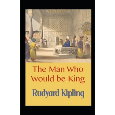 The Man Who Would be King Annotated