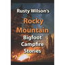 Rusty Wilson's Rocky Mountain Bigfoot Campfire Stories