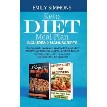 Keto Diet Meal Plan Includes 2 Manuscripts: The Complete beginner's guide to Ketogenic diet Healthy And Delicious Recipes Cookbook Box Set The Ketogen