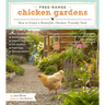 Free-Range Chicken Gardens: How to Create a Beautiful, Chicken-Friendly Yard