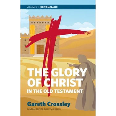 The Glory of Christ in the Old Testament: Job to Malachi