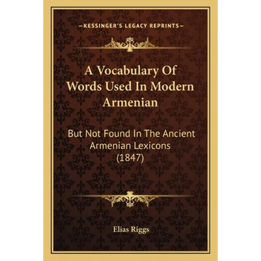 A Vocabulary Of Words Used In Modern Armenian: But Not Found In The Ancient Armenian Lexicons (1847)