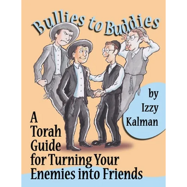 Bullies to Buddies: A Torah Guide for Turning Your Enemies into Friends