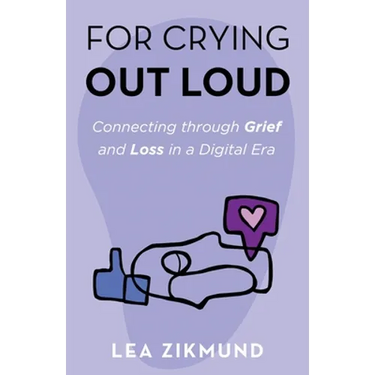 For Crying Out Loud: Connecting Through Grief and Loss in a Digital Era