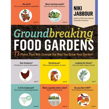 Groundbreaking Food Gardens: 73 Plans That Will Change the Way You Grow Your Garden