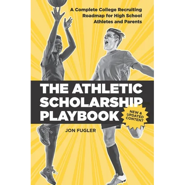 The Athletic Scholarship Playbook: A Complete College Recruiting Roadmap for High School Athletes and Parents