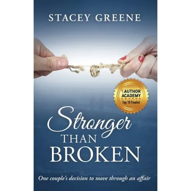 Stronger Than Broken: One couple's decision to move through an affair