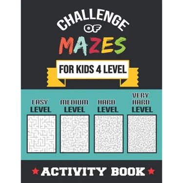 Challenge of Mazes for Kids 4 Level: 80 Easy to very Hard Mazes, Activity book Mazes for Smart Kid, Children, 6-10, 8-10, 9-12, 10-12 year olds, Maze