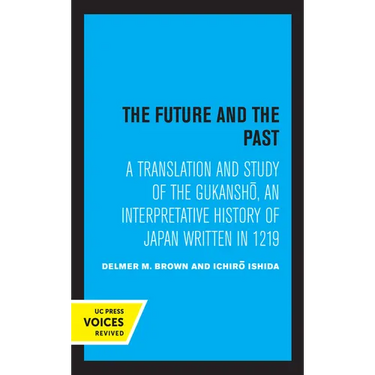 The Future and the Past: A Translation and Study of the Gukansho, an Interpretative History of Japan Written in 1219