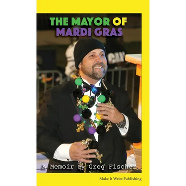 The Mayor of Mardi Gras: A Memoir