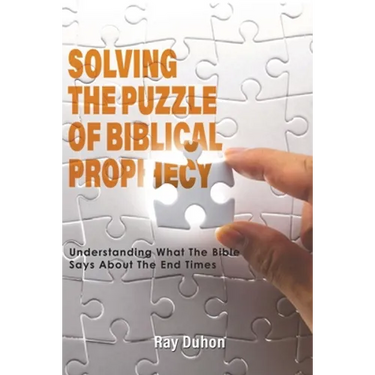 Solving the Puzzle of Biblical Prophecy: Understanding What The Bible Says About The End Times