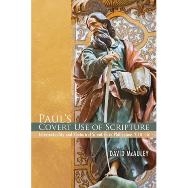 Paul's Covert Use of Scripture: Intertextuality and Rhetorical Situation in Philippians 2:10-16
