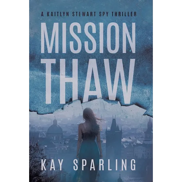 Mission Thaw: A Kaitlyn Stewart Spy Thriller