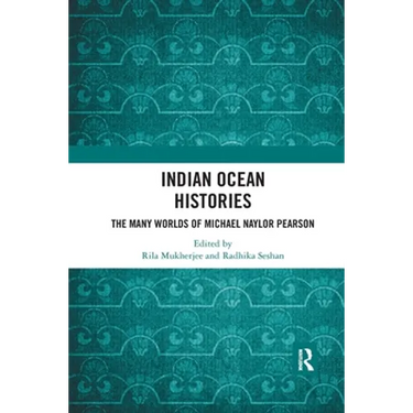 Indian Ocean Histories: The Many Worlds of Michael Naylor Pearson