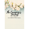 The Caregiver's Journal: Daily Prompts for Complete Well-Being