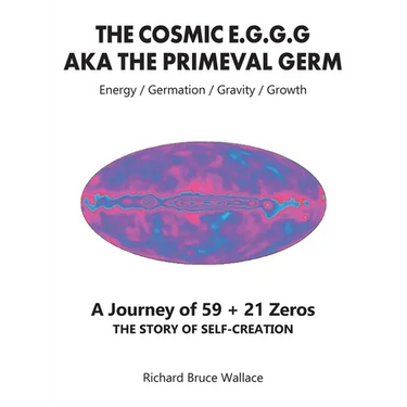 The Cosmic E.G.G.G: AKA The Primeval Germ A Journey of 59 + 21 Zeroes
