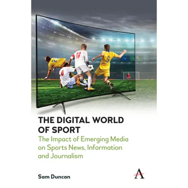 The Digital World of Sport: The Impact of Emerging Media on Sports News, Information and Journalism