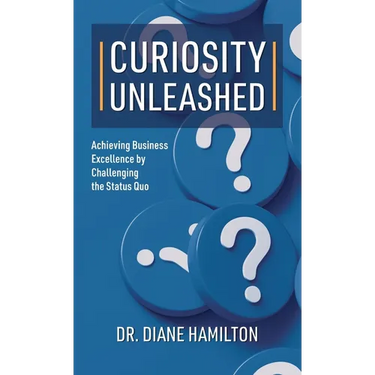 Curiosity Unleashed: Achieving Business Excellence by Challenging the Status Quo