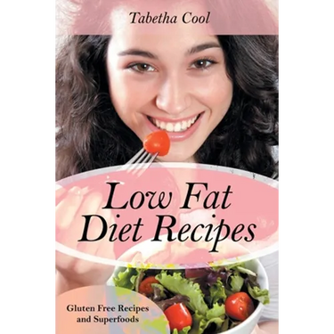 Low Fat Diet Recipes: Gluten Free Recipes and Superfoods