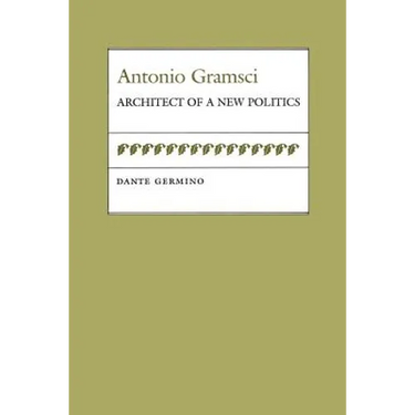 Antonio Gramsci: Architect of a New Politics