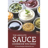 The Absolute Sauce Cookbook You Need: 25 Sauce Recipes Tailored for You