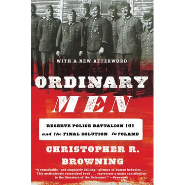 Ordinary Men: Reserve Police Battalion 101 and the Final Solution in Poland